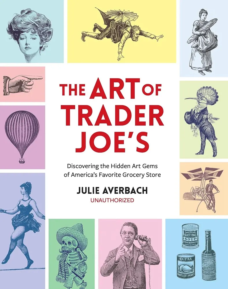 The Art of Trader Joe's: Discovering the Hidden Art Gems of America's Favorite Grocery Store